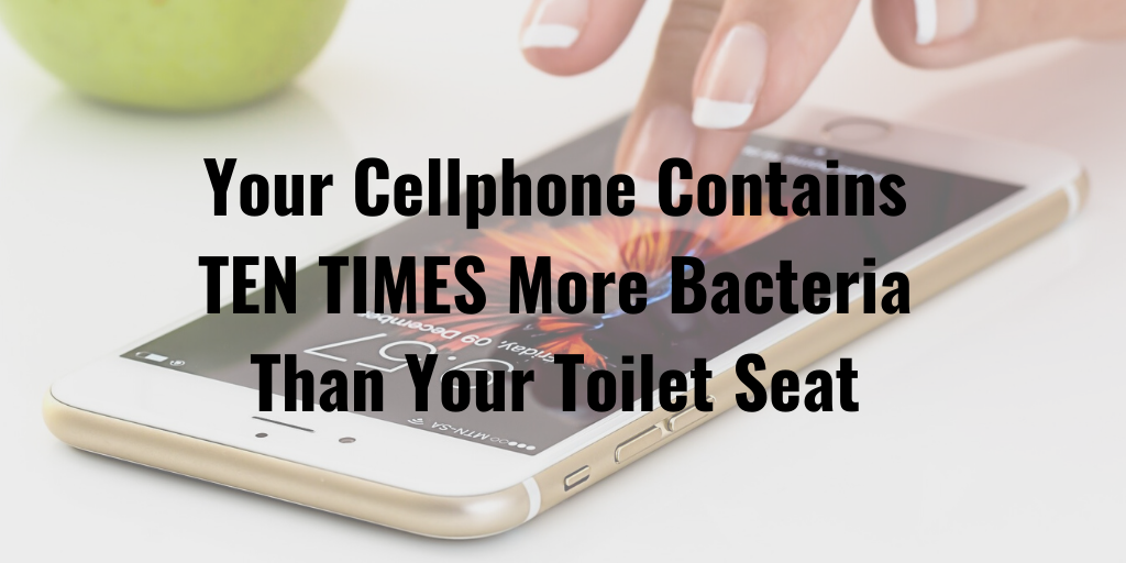 Your Cellphone Contains Ten Times More Bacteria Than Your Toilet Seat